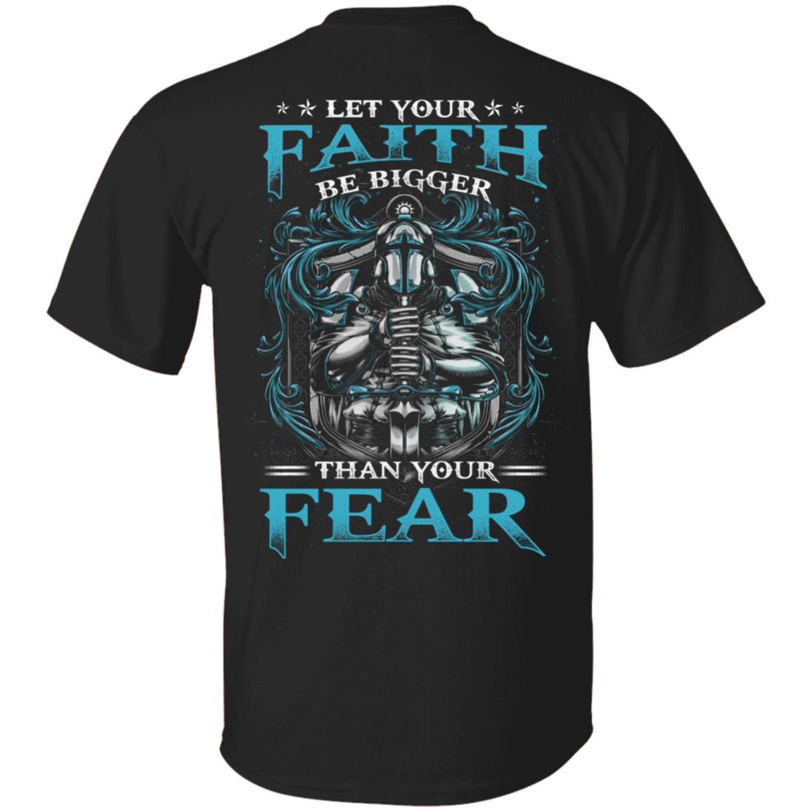 Let Your Faith Be Bigger Than Your Fear Plain Front - Print On Back Only T-Shirt - Christian Shirt for Men, Black, Unisex T-Shirt Let Your Faith Be Bigger Than Your Fear Plain Front - Print On Back Only T-Shirt - Christian Shirt for Men, Black, Unisex T-Shirt