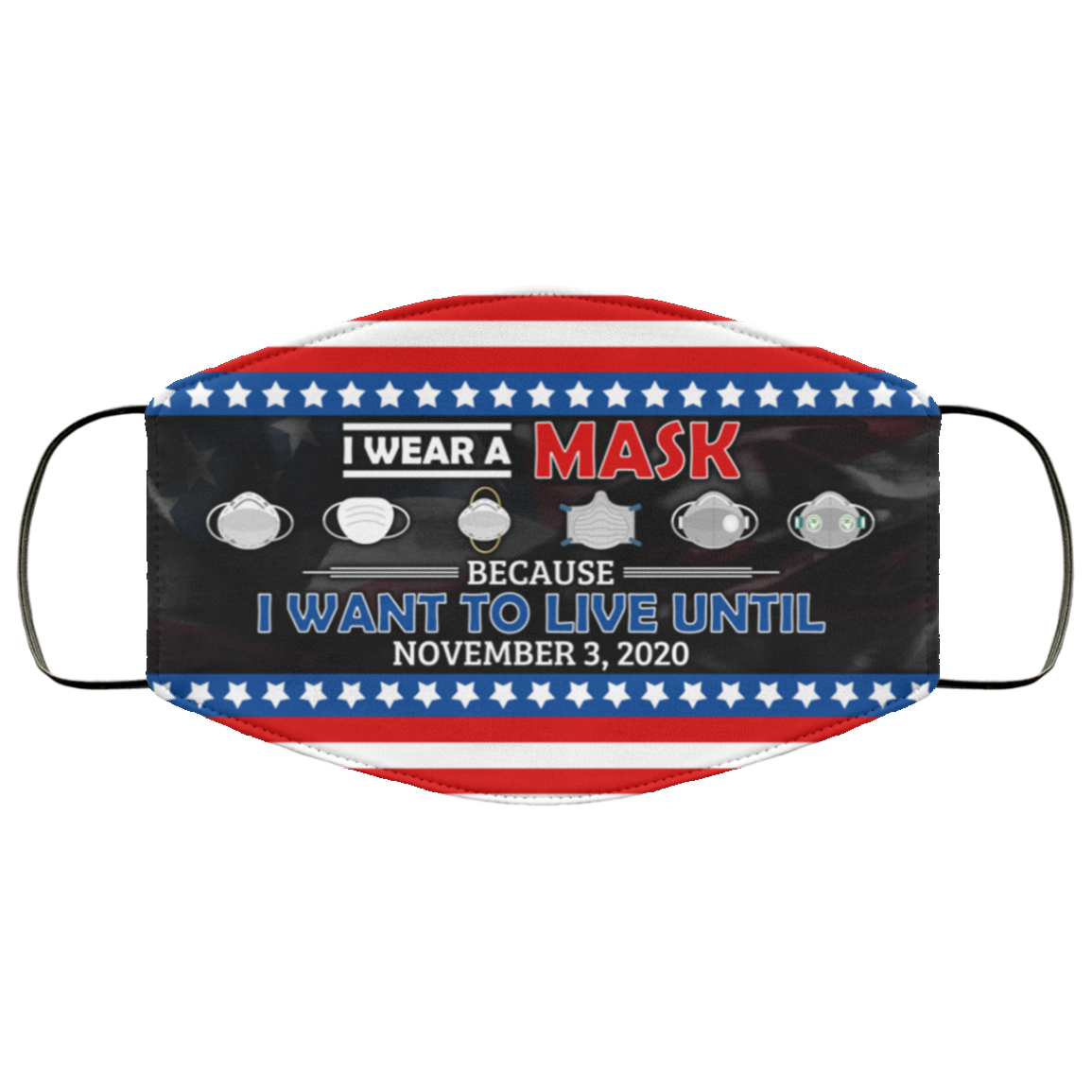 I Wear A Mask Because I Want To Live Until November 3 2020 Washable Reusable Custom - Printed Cloth Face Mask, White, Cloth Face Cover I Wear A Mask Because I Want To Live Until November 3 2020 Washable Reusable Custom - Printed Cloth Face Mask, White, Cloth Face Cover