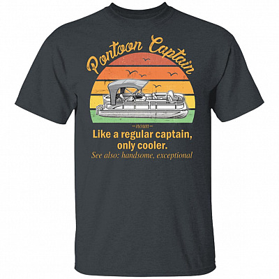 Funny Pontoon Captain Definition T-Shirt Like A Regular Captain Only Cooler Pontoon Captain Tee Shirt, Dark Heather, Unisex T-Shirt