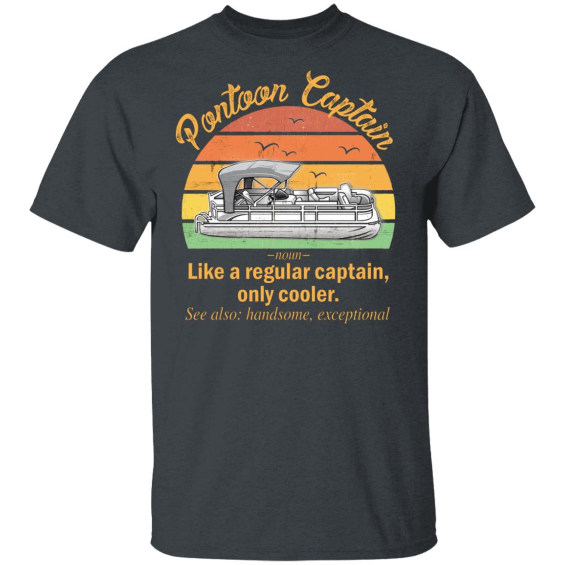 Funny Pontoon Captain Definition T-Shirt Like A Regular Captain Only Cooler Pontoon Captain Tee Shirt, Dark Heather, Unisex T-Shirt