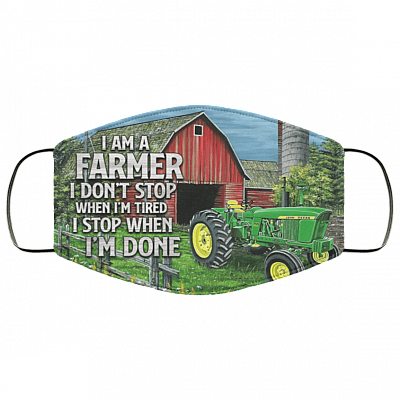 I Am A Farmer I Don't Stop When I'm Tired I Stop When I'm Done Washable Reusable Custom - Printed Cloth Face Mask Cover, White, Cloth Face Cover