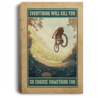 Mountain Biking Everything Will Kill You So Choose Something Fun Framed Canvas Prints - Unframed Poster, White, 0.75'' Framed Canvas