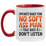 I'm Not Built for No Soft Ass Man I Talk Back I Don't Listen - Tough Girl Accent Mug, White/Red, 11 oz. Accent Mug