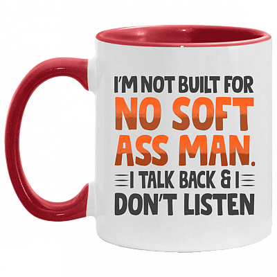 I'm Not Built for No Soft Ass Man I Talk Back I Don't Listen - Tough Girl Accent Mug, White/Red, 11 oz. Accent Mug