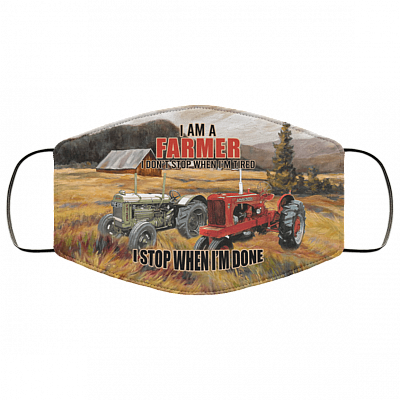 I Am a Farmer I Don't Stop When I'm Tired I Stop When I'm Done Washable Reusable Custom - Printed Cloth Face Mask Cover, White, Cloth Face Cover
