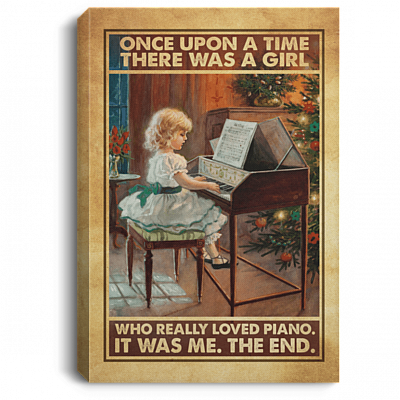 Once Upon A Time There Was A Girl Who Really Loved Piano It Was Me The End Framed Canvas Prints - Unframed Poster, White, 0.75'' Framed Canvas