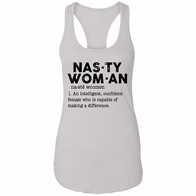 Nasty Woman An Intelligent Confident Female Who Is Capable Of Making A Difference Cotton Ladies Tank Top Tee, White, Ladies Racerback Tank