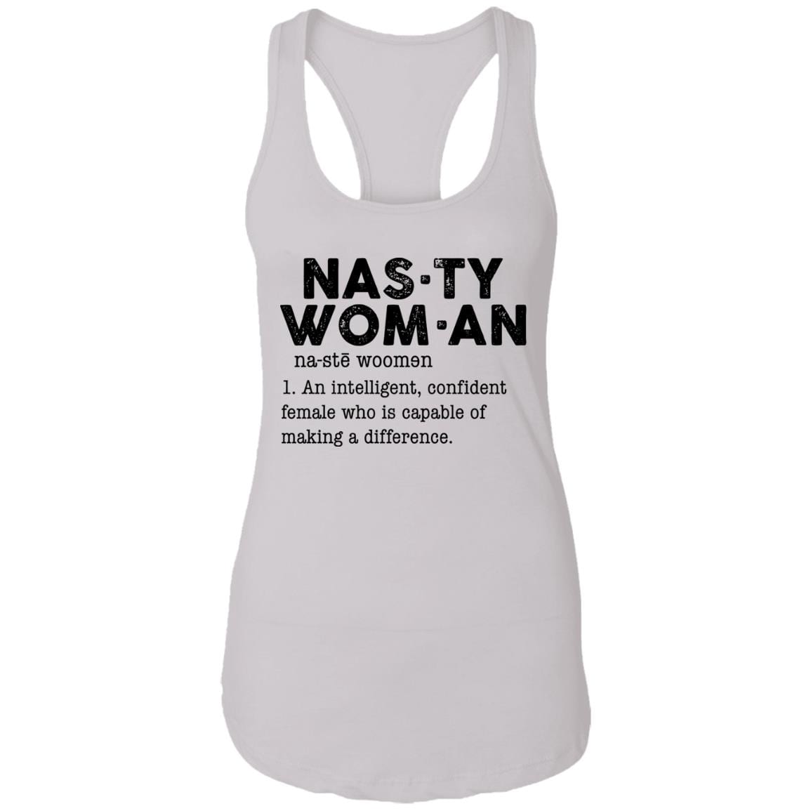 Nasty Woman An Intelligent Confident Female Who Is Capable Of Making A Difference Cotton Ladies Tank Top Tee, White, Ladies Racerback Tank Nasty Woman An Intelligent Confident Female Who Is Capable Of Making A Difference Cotton Ladies Tank Top Tee, White, Ladies Racerback Tank