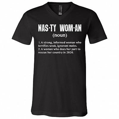 Nasty Woman A Strong Informed Woman Who Terrifies Weak Ignorant Males T-Shirt - Nasty Woman Definition Shirt, Black, V-Neck T-Shirt
