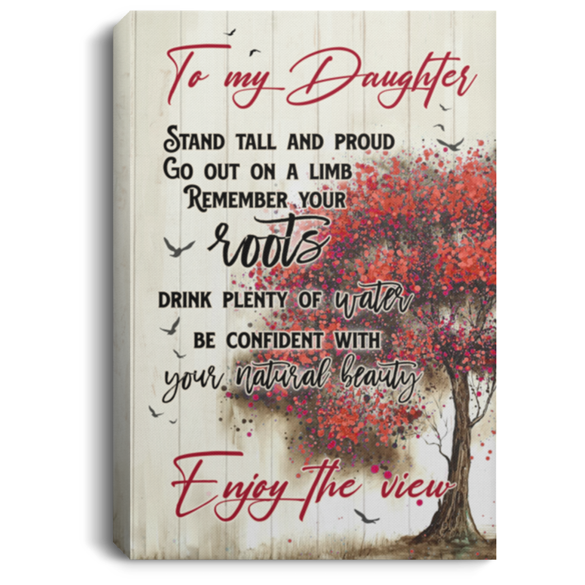 Stand Tall And Proud Remember YOur Root Enjoy The View Framed Canvas - Unframed Poster - To My Daughter Wall Art, White, 0.75'' Framed Canvas