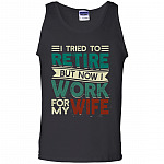 I Tried to Retire but Now I Work for My Wife Cotton Tank Top Tee, Black, Unisex Tank Top I Tried to Retire but Now I Work for My Wife Cotton Tank Top Tee, Black, Unisex Tank Top