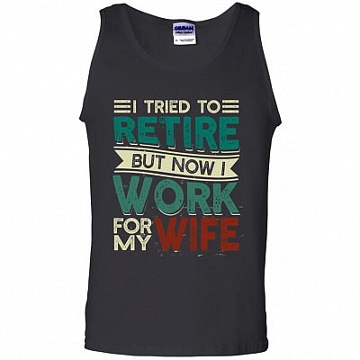 I Tried to Retire but Now I Work for My Wife Cotton Tank Top Tee, Black, Unisex Tank Top