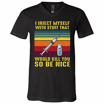 I Inject Myself With Stuff That Would Kill You So Be Nice Vintage T-Shirt - V-Neck - Diabetes Awareness Shirt, Black, V-Neck T-Shirt
