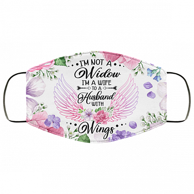 I'm Not A Widow I'm A Wife To A Husband With Wings Washable Reusable Custom Printed Cloth Face Mask Cover, White, Cloth Face Cover