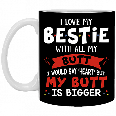 I Love My Bestie with All My Butt Couple Ceramic Coffee Mug - Beer Stein - Water Bottle, Black, 11 oz. White Mug