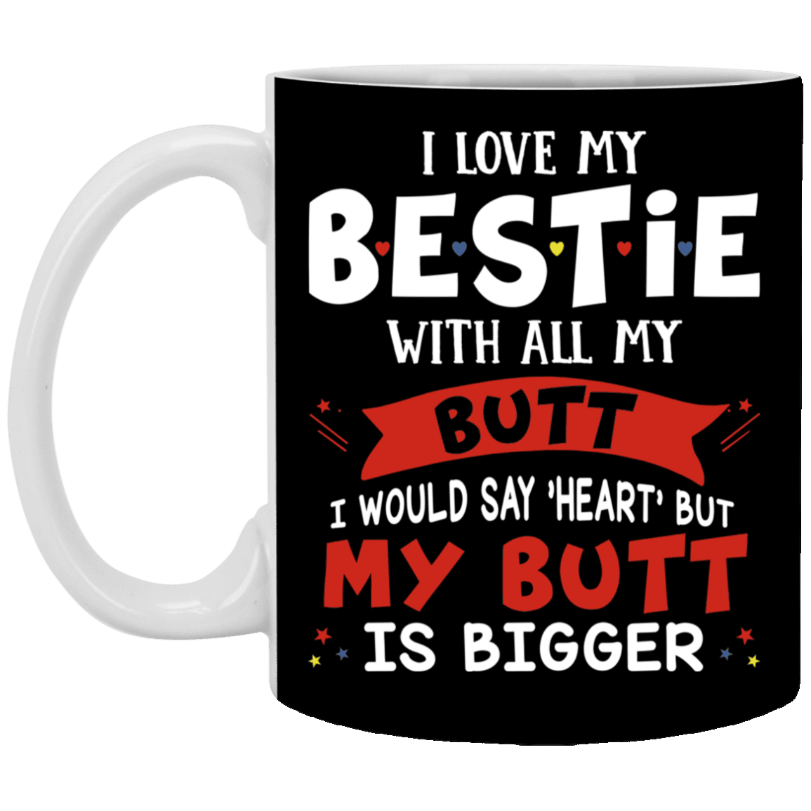 I Love My Bestie with All My Butt Couple Ceramic Coffee Mug - Beer Stein - Water Bottle, Black, 11 oz. White Mug I Love My Bestie with All My Butt Couple Ceramic Coffee Mug - Beer Stein - Water Bottle, Black, 11 oz. White Mug