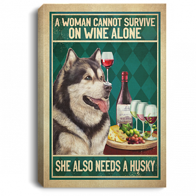 A Woman Cannot Survive On Wine Alone She Also Needs A Husky Framed Canvas Prints - Unframed Poster, White, 0.75'' Framed Canvas