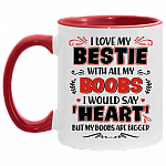 I Love My Bestie with All My Boobs I Would Say Heart Accent Mug, White/Red, 11 oz. Accent Mug