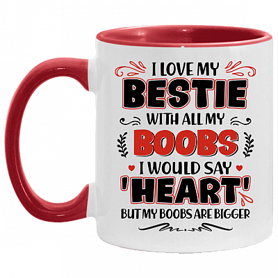 I Love My Bestie with All My Boobs I Would Say Heart Accent Mug, White/Red, 11 oz. Accent Mug