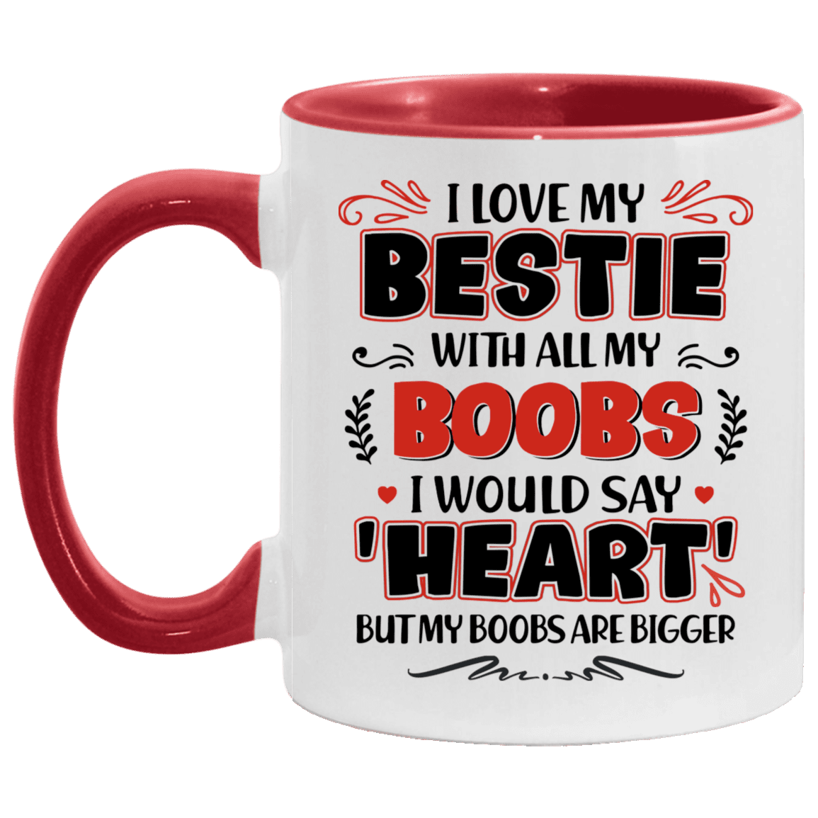 I Love My Bestie with All My Boobs I Would Say Heart Accent Mug, White/Red, 11 oz. Accent Mug