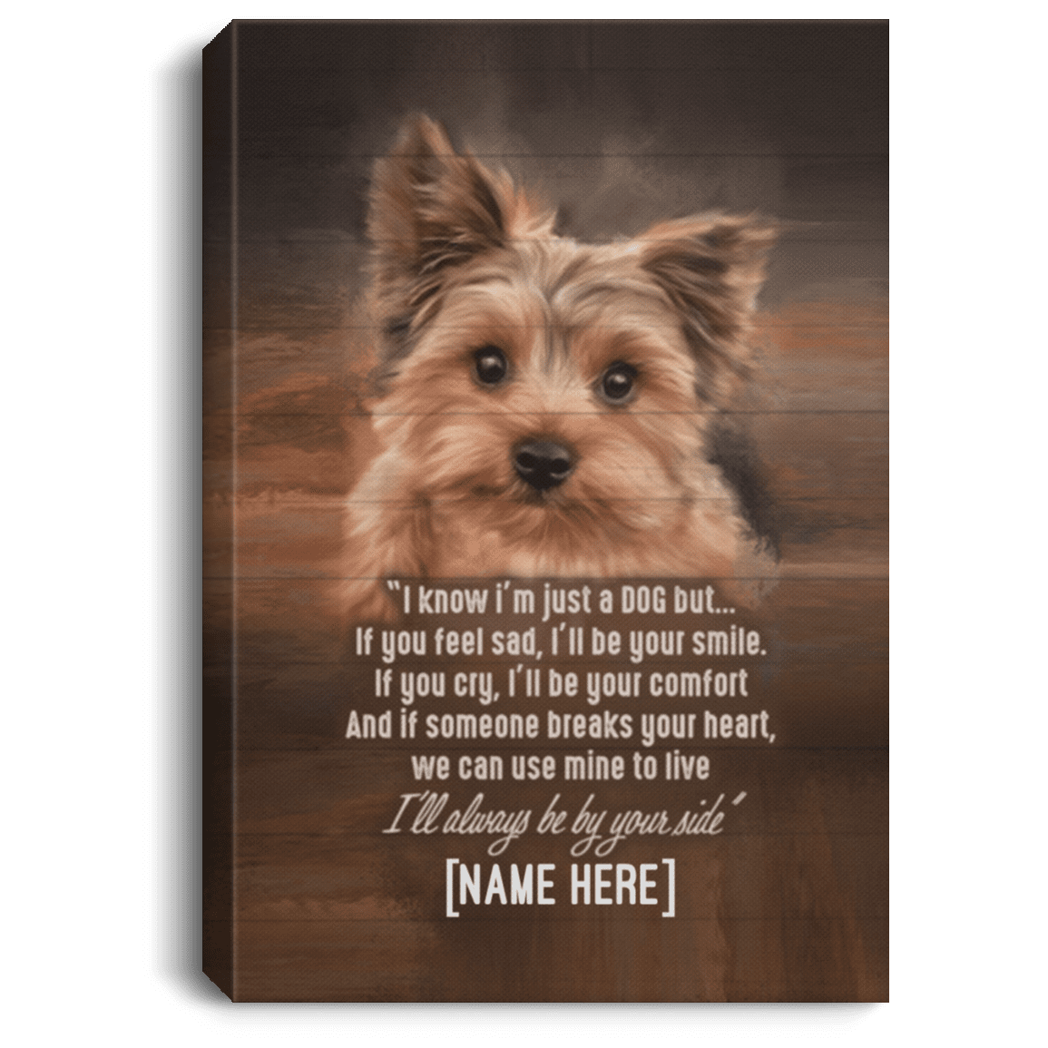 Personalized Yorkie I Know I'm Just a Dog but I'll Always Be by Your Side Framed Canvas - Unframed Poster, White, 0.75'' Framed Canvas