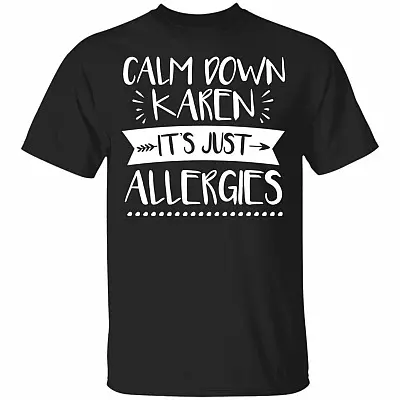 Calm Down Karen Its Just Allegeries T-Shirt - Funny Shirt, Black, Unisex T-Shirt