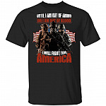 Until I Am Out of Ammo Or I Am Out of Blood I Will Fight for America T-Shirt, Black, Unisex T-Shirt