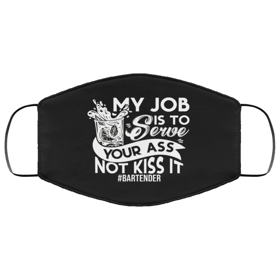 Bartender My Job Is to Serve Your Ass Not Kiss It Washable Reusable Custom - Printed Cloth Face Mask Cover, Black, Cloth Face Cover Bartender My Job Is to Serve Your Ass Not Kiss It Washable Reusable Custom - Printed Cloth Face Mask Cover, Black, Cloth Face Cover
