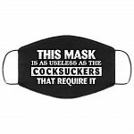 This Mask Is as Useless as the Cocksuckers That Require It Washable Reusable Custom - Printed Cloth Face Mask, Black, Cloth Face Cover This Mask Is as Useless as the Cocksuckers That Require It Washable Reusable Custom - Printed Cloth Face Mask, Black, Cloth Face Cover