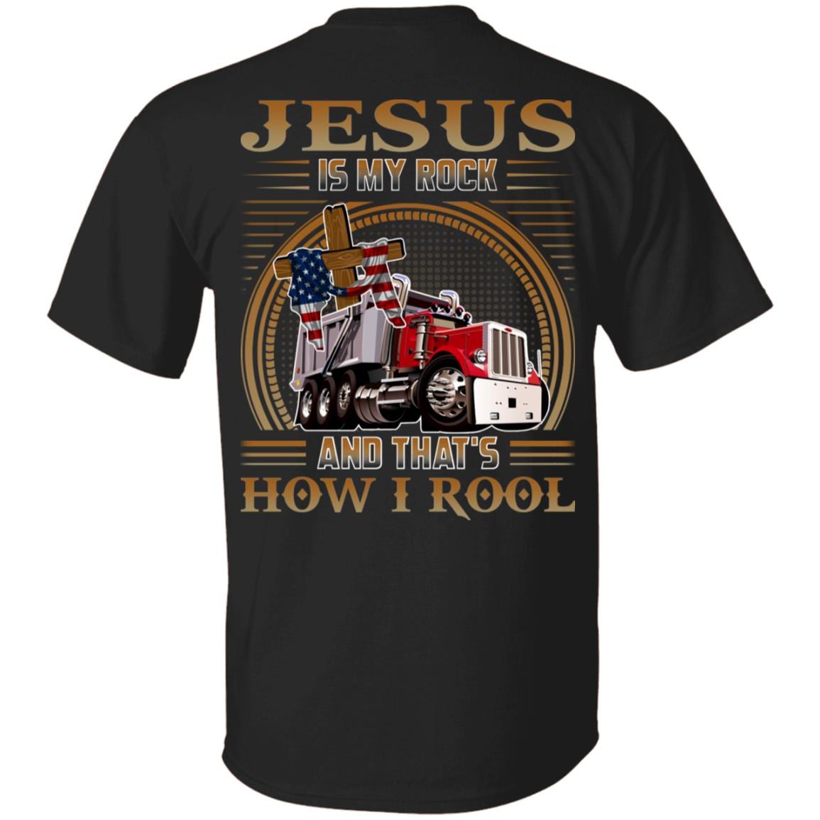 Jesus Is My Rock And That's How I Roll Trucker Driver Plain Front Print On Back Only T-Shirt, Black, Unisex T-Shirt