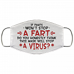 If Pants Won't Stop a Fart Do You Honestly Think This Mask Stop Virus Washable Reusable Custom - Printed Cloth Face Mask Cover, White, Cloth Face Cover