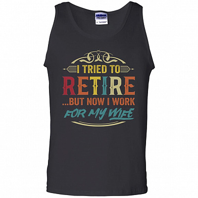 I Tried To Retire But Now I Work For My Wife Vintage Retro Cotton Tank Top Tee - Funny Husband Shirt, Black, Unisex Tank Top