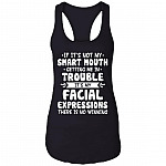 If It's Not My Smart Mouth Getting Me In Trouble It's My Facial Expressions Cotton Tank Top Tee - Ladies Racerback Tank, Black, Ladies Racerback Tank If It's Not My Smart Mouth Getting Me In Trouble It's My Facial Expressions Cotton Tank Top Tee - Ladies Racerback Tank, Black, Ladies Racerback Tank