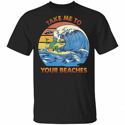 Take Me To Your Beaches T-Shirt - Funny Surfing Shirt, Black, Unisex T-Shirt