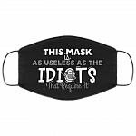 This Mask Is as Useless as the Idiots That Require It Washable Reusable Custom - Printed Cloth Face Mask Cover, Black, Cloth Face Cover This Mask Is as Useless as the Idiots That Require It Washable Reusable Custom - Printed Cloth Face Mask Cover, Black, Cloth Face Cover