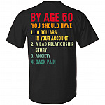 By Age 50 You Should Have 10 Dollars In Your Account A Bad Relationship Story Print On Back T-Shirt Only, Black, Unisex T-Shirt By Age 50 You Should Have 10 Dollars In Your Account A Bad Relationship Story Print On Back T-Shirt Only, Black, Unisex T-Shirt