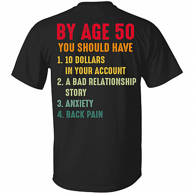 By Age 50 You Should Have 10 Dollars In Your Account A Bad Relationship Story Print On Back T-Shirt Only, Black, Unisex T-Shirt