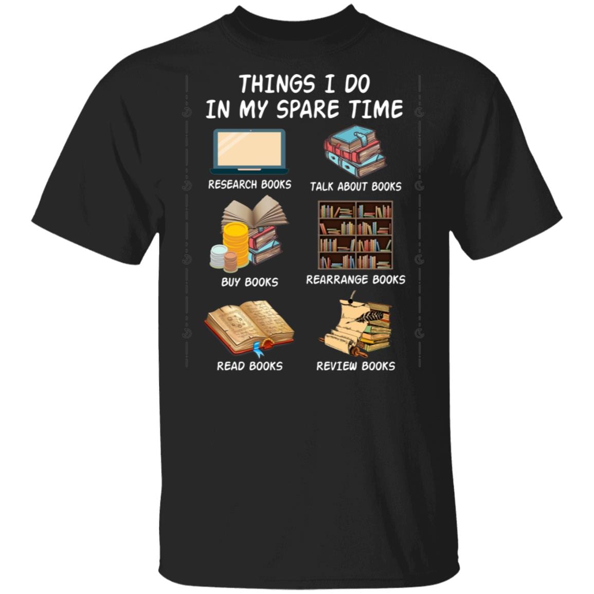 Things I Do in My Spare Time Read Books Buy Books Talk About Books Review Books T-Shirt - Book Lovers Shirt, Black, Unisex T-Shirt