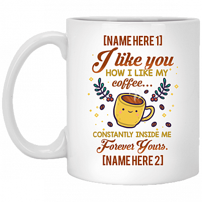 Personalized I Like You How I Like My Coffee Constantly Inside Me Ceramic Coffee Mug - Beer Stein - Water Bottle, White, 11 oz. White Mug