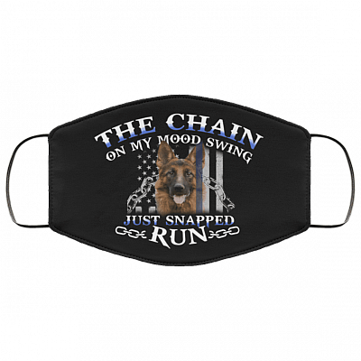 German Shepherd The Chain On My Mood Swing Just Snapped Run Washable Reusable Printed Cloth Face Mask Cover, Black, Cloth Face Cover
