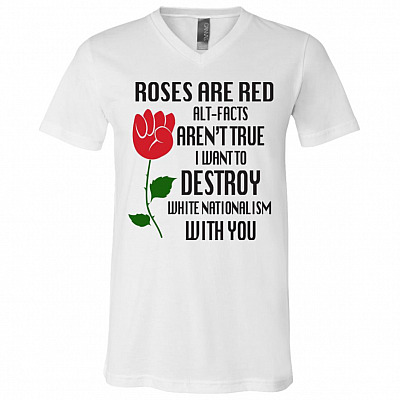 Roses Are Red I Want To Destroy White Nationalism With You Social Justice T-shirt - V-neck - BLM Shirt, White, V-Neck T-Shirt
