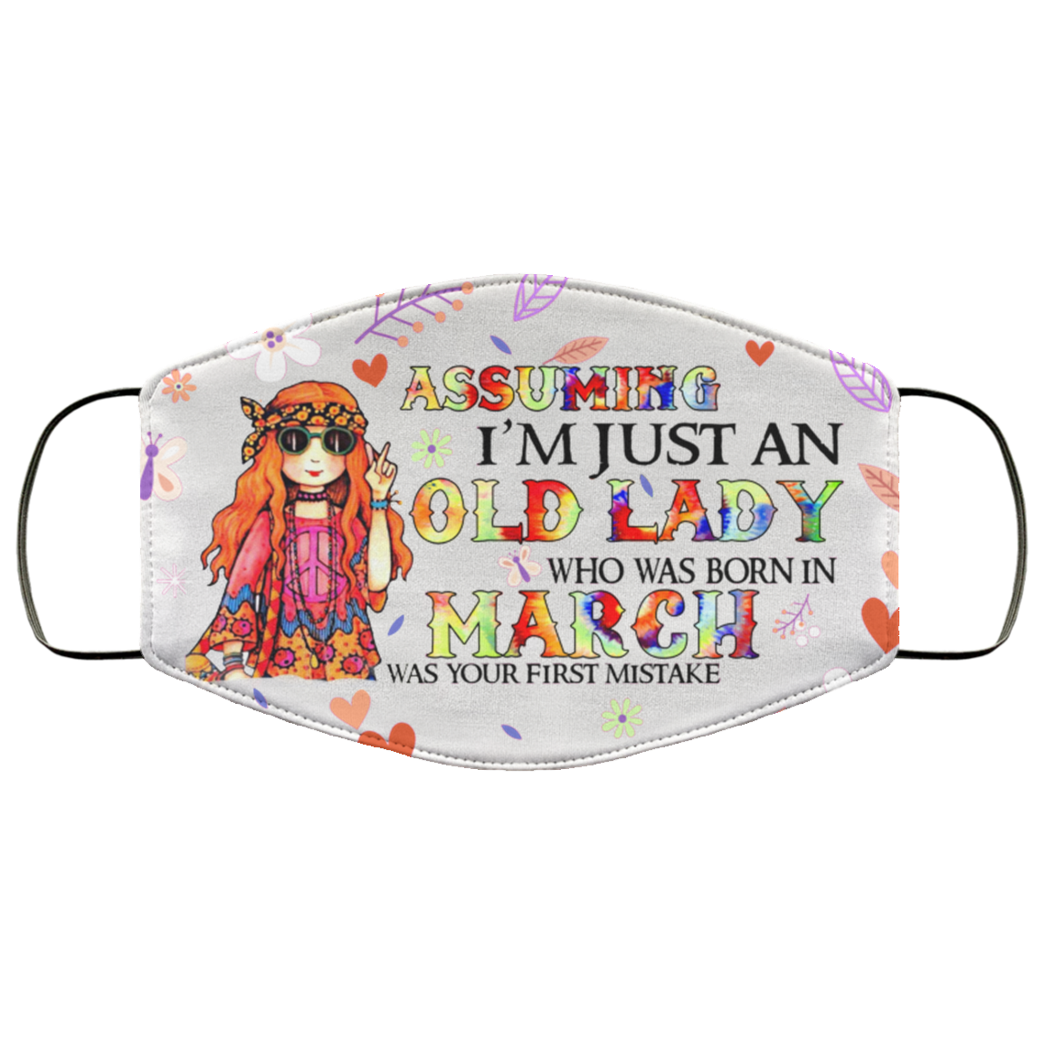 Assuming I'm Just An Old Lady Who Was Born In March Washable Reusable Custom Printed Cloth Face Mask Cover, White, Cloth Face Cover Assuming I'm Just An Old Lady Who Was Born In March Washable Reusable Custom Printed Cloth Face Mask Cover, White, Cloth Face Cover