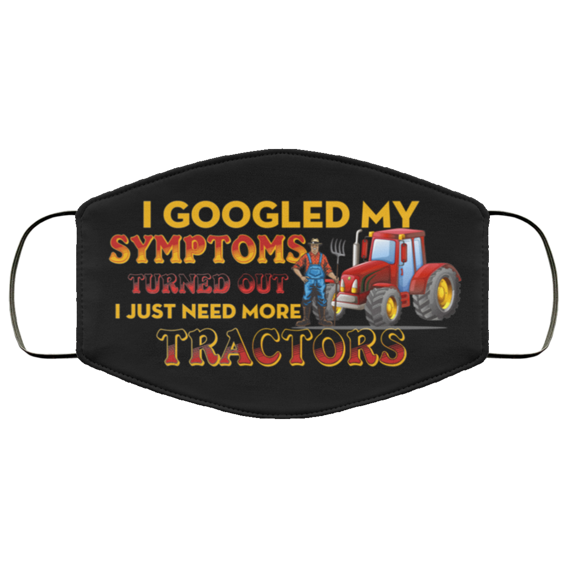 I Googled My Symptoms Turned Out I Just Need More Tractors Washable Reusable Custom - Printed Cloth Face Mask Cover, Black, Cloth Face Cover