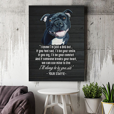 Alternative view of Personalized Staffie I Know I'm Just a Dog but I'll Always Be by Your Side Framed Canvas - Unframed Poster