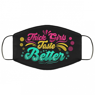 Thick Girls Taste Better Washable Reusable Custom – Thick Girls Printed Cloth Face Mask Cover, Black, Cloth Face Cover