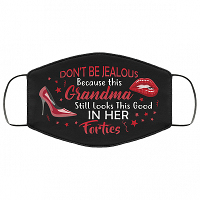 Don't Be Jealous Because This Grandma Still Looks This Good in Her Forties Washable Reusable Custom - Printed Cloth Face Mask Cover, Black, Cloth Face Cover