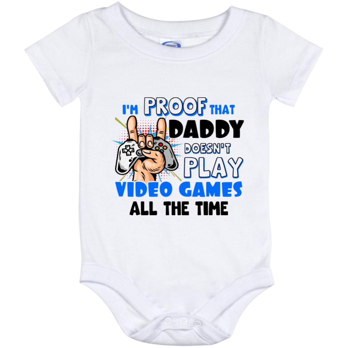 I'm Proof That Daddy Doesn't Play Video Games All The Time Baby Boy Onesie - Infant Bodysuit, White, Baby Onesie - 12 Month