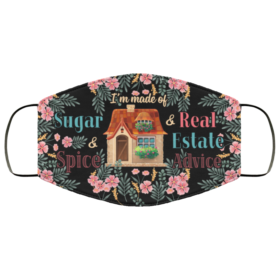 I'm Made of Sugar and Spice and Real Estate Advice Washable Reusable Custom - Printed Cloth Face Mask Cover, White, Cloth Face Cover