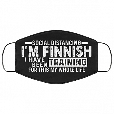 Social Distancing I'm Finnish I've Been Training for This My Whole Life Washable Reusable Custom - Printed Cloth Face Mask Cover, Black, Cloth Face Cover