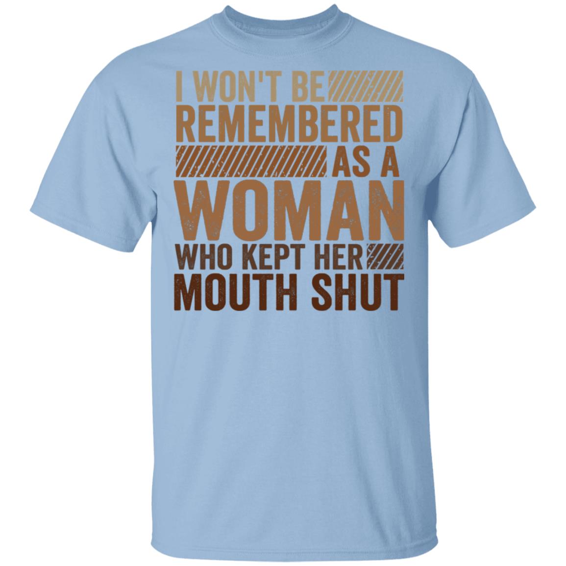 I Won't Be Remembered As A Woman Who Kept Her Mouth Shut T-Shirt, Light Blue, Unisex T-Shirt